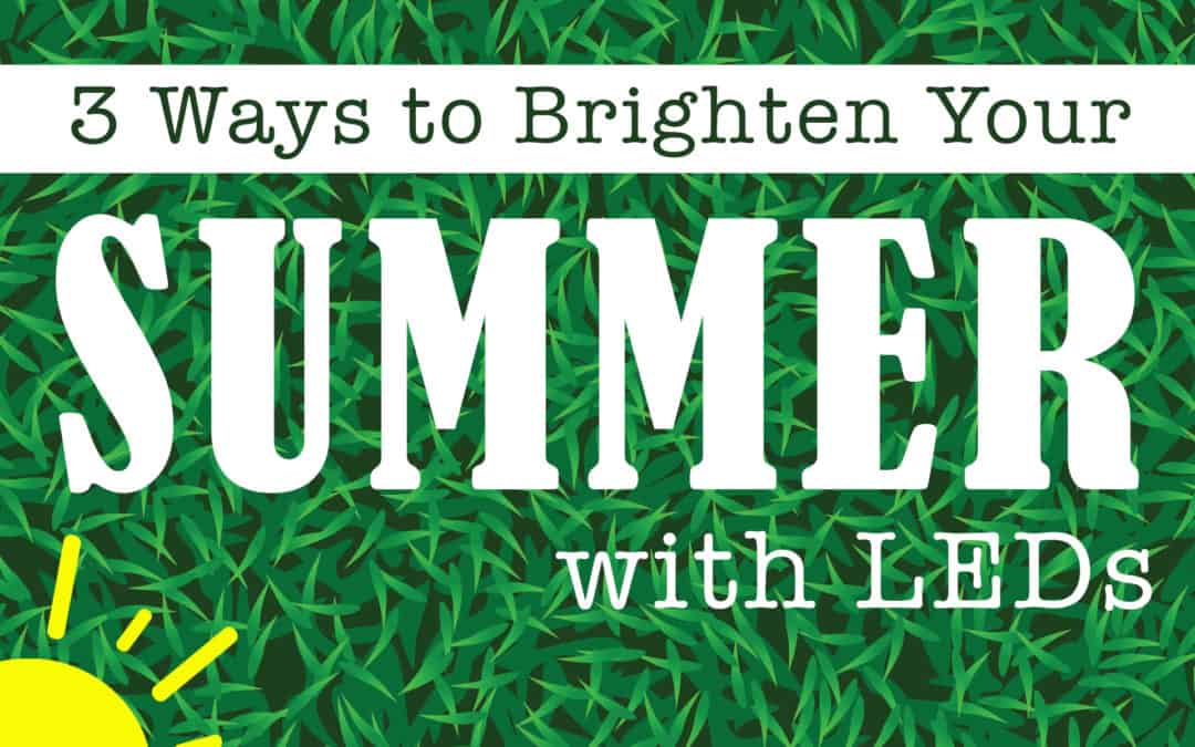 3 Ways to Brighten Your Summer with LEDs