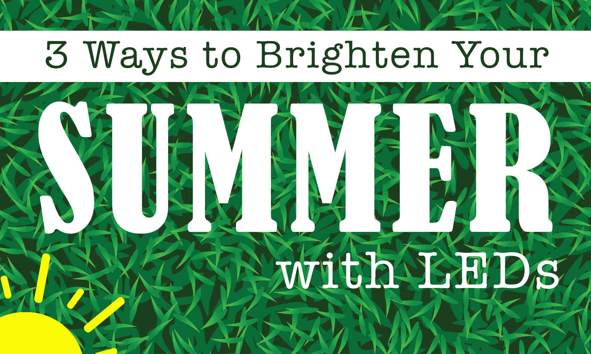 text with grass background saying 3 ways to brighten your summer with LEDs